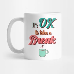 Its ok to Take a Break Mug